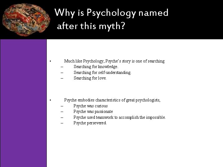 Why is Psychology named after this myth? • Much like Psychology, Psyche’s story is