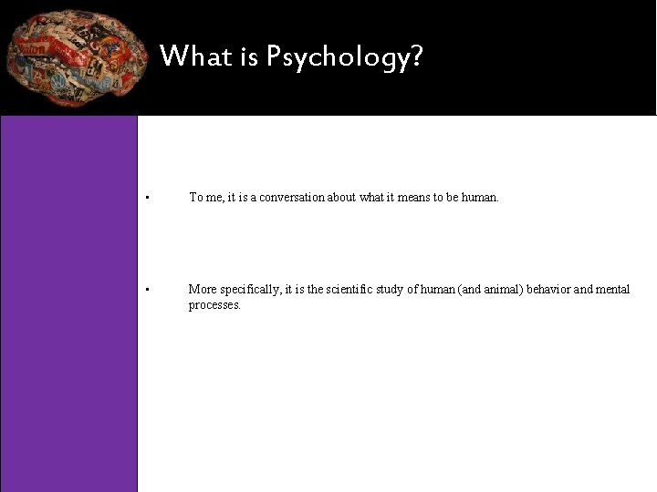 What is Psychology? • To me, it is a conversation about what it means
