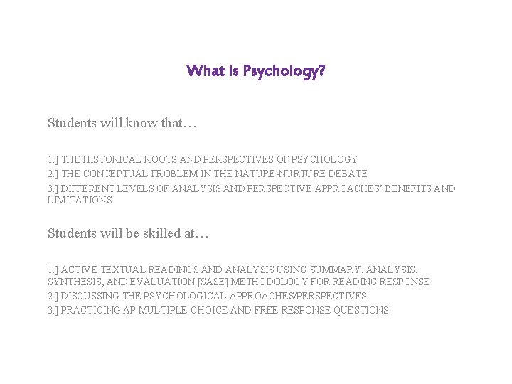 What Is Psychology? Students will know that… 1. ] THE HISTORICAL ROOTS AND PERSPECTIVES