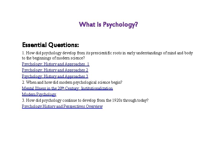 What Is Psychology? Essential Questions: 1. How did psychology develop from its prescientific roots