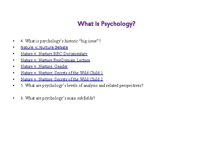 What Is Psychology? • • 4. What is psychology’s historic “big issue”? Nature v.