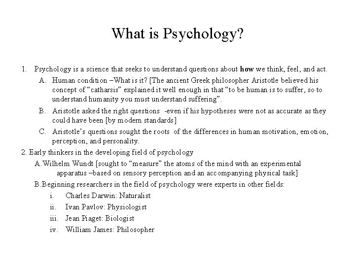 What is Psychology? 1. Psychology is a science that seeks to understand questions about