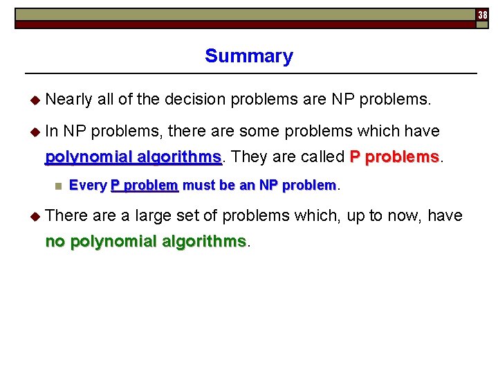 38 Summary u Nearly u In all of the decision problems are NP problems,