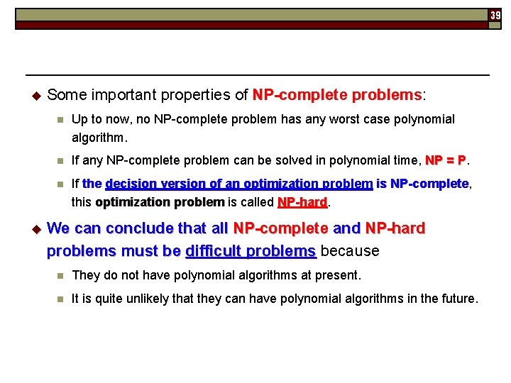 39 u u Some important properties of NP-complete problems: problems n Up to now,