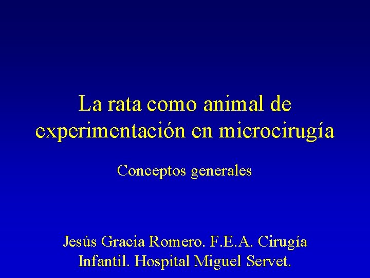 La rata como animal de experimentación en microcirugía Conceptos generales Jesús Gracia Romero. F.