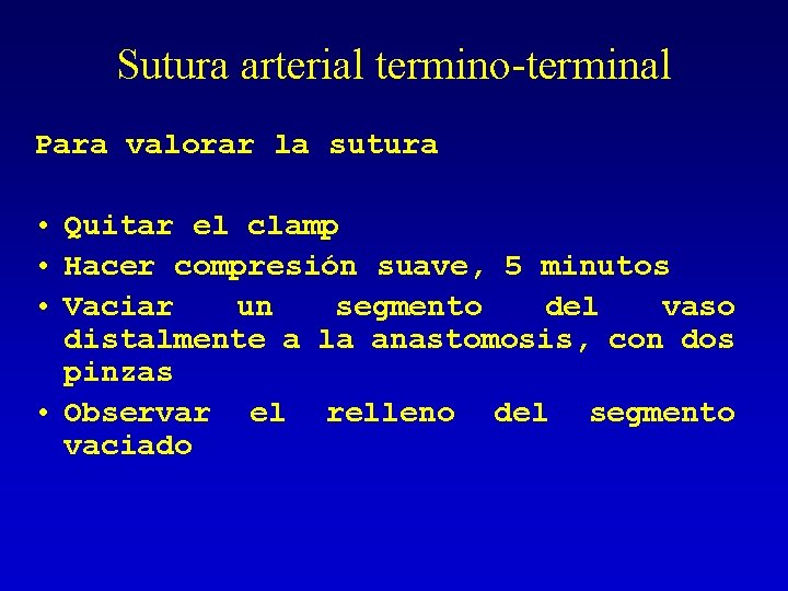 Sutura arterial termino-terminal Para valorar la sutura • Quitar el clamp • Hacer compresión