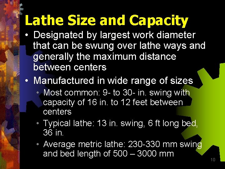 Lathe Size and Capacity • Designated by largest work diameter that can be swung