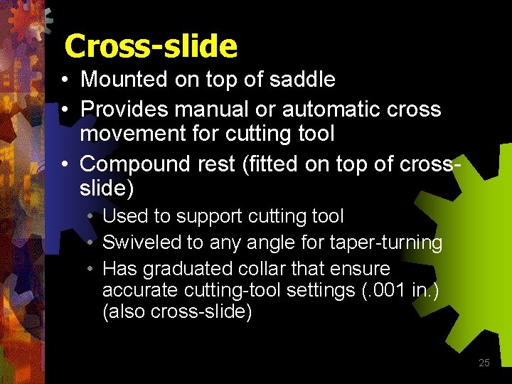 Cross-slide • Mounted on top of saddle • Provides manual or automatic cross movement