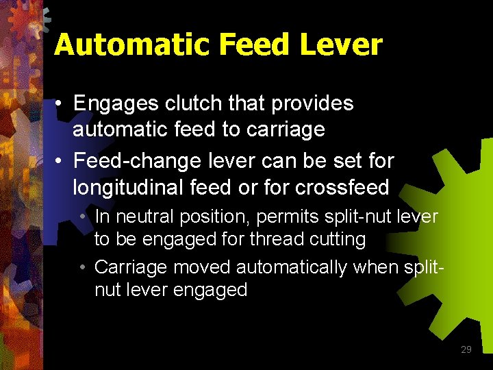 Automatic Feed Lever • Engages clutch that provides automatic feed to carriage • Feed-change