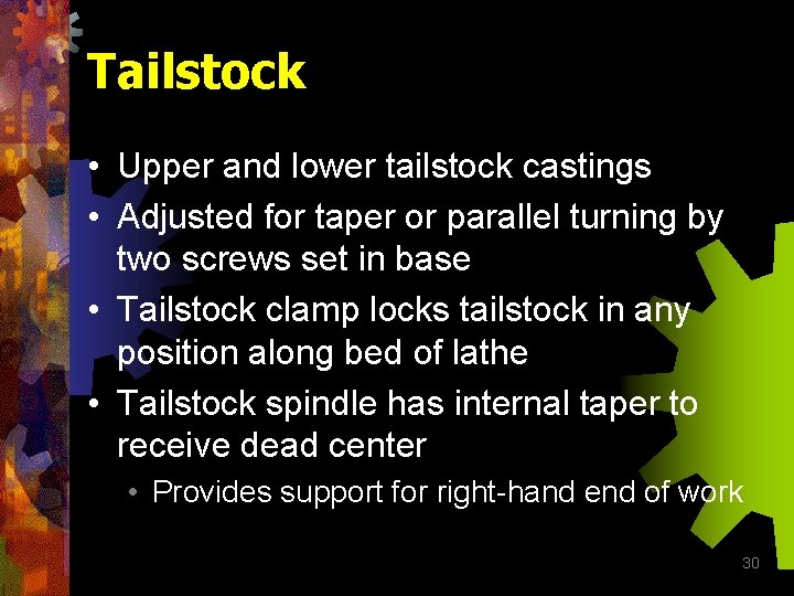 Tailstock • Upper and lower tailstock castings • Adjusted for taper or parallel turning