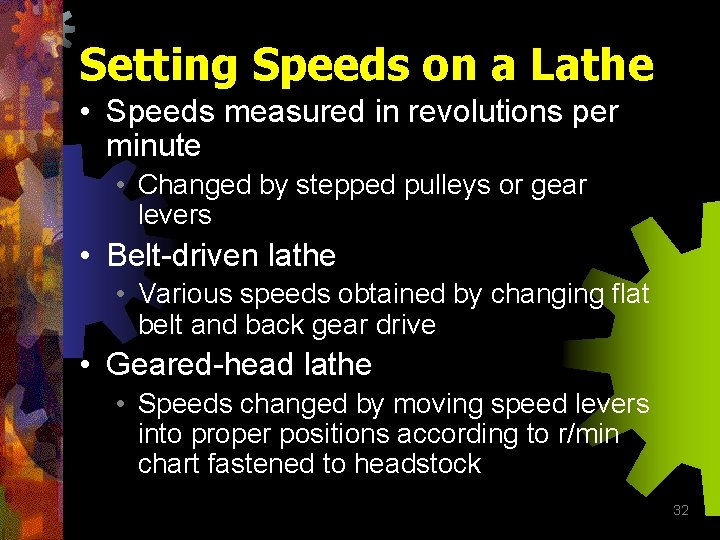 Setting Speeds on a Lathe • Speeds measured in revolutions per minute • Changed