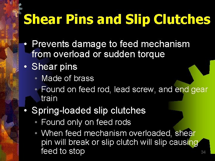 Shear Pins and Slip Clutches • Prevents damage to feed mechanism from overload or