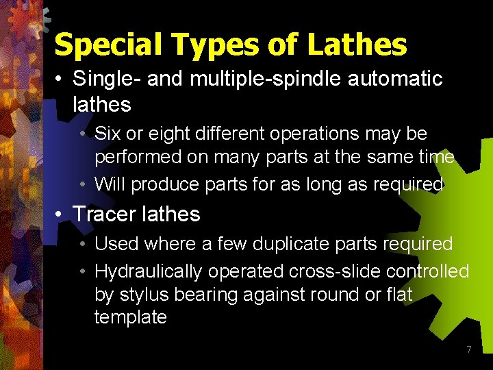 Special Types of Lathes • Single- and multiple-spindle automatic lathes • Six or eight