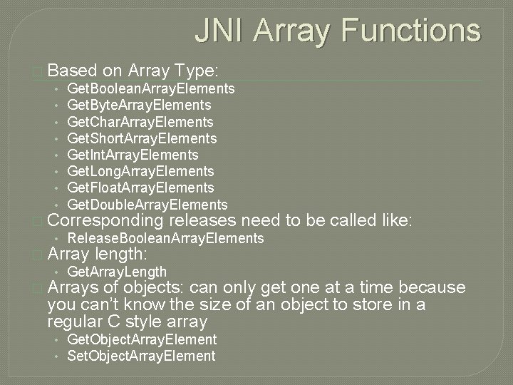 JNI Array Functions � Based on Array Type: • Get. Boolean. Array. Elements •