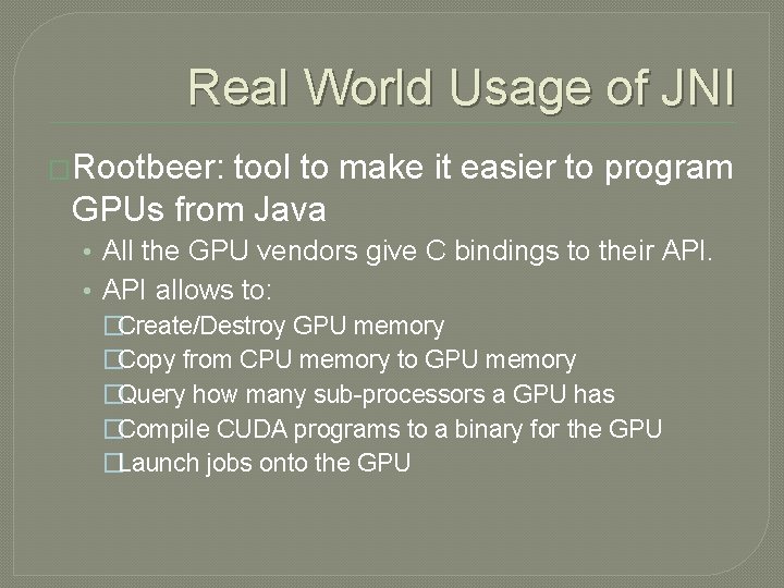 Real World Usage of JNI �Rootbeer: tool to make it easier to program GPUs