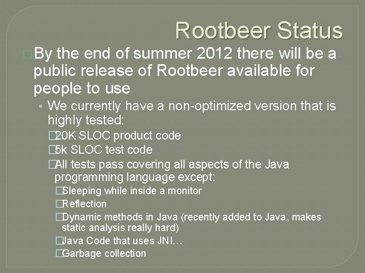 Rootbeer Status �By the end of summer 2012 there will be a public release