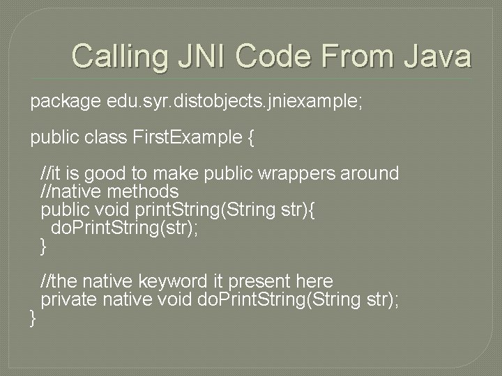 Calling JNI Code From Java package edu. syr. distobjects. jniexample; public class First. Example