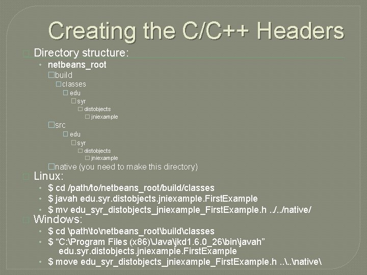 Creating the C/C++ Headers � Directory structure: • netbeans_root �build �classes � edu �syr