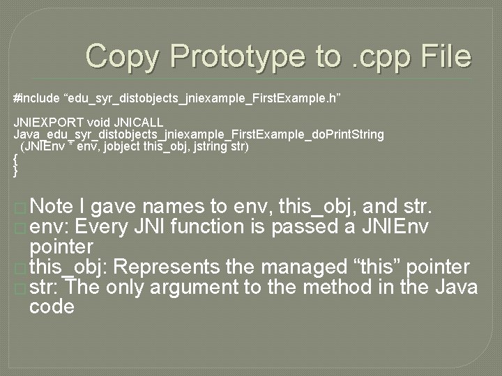 Copy Prototype to. cpp File #include “edu_syr_distobjects_jniexample_First. Example. h” JNIEXPORT void JNICALL Java_edu_syr_distobjects_jniexample_First. Example_do.