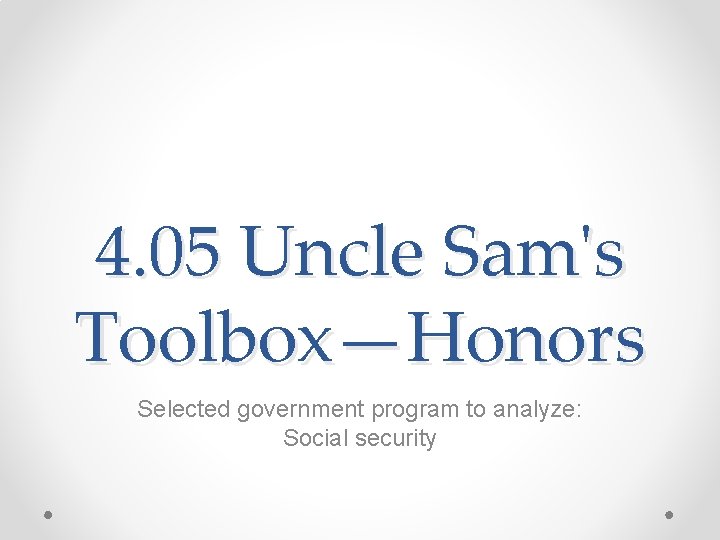 4. 05 Uncle Sam's Toolbox—Honors Selected government program to analyze: Social security 