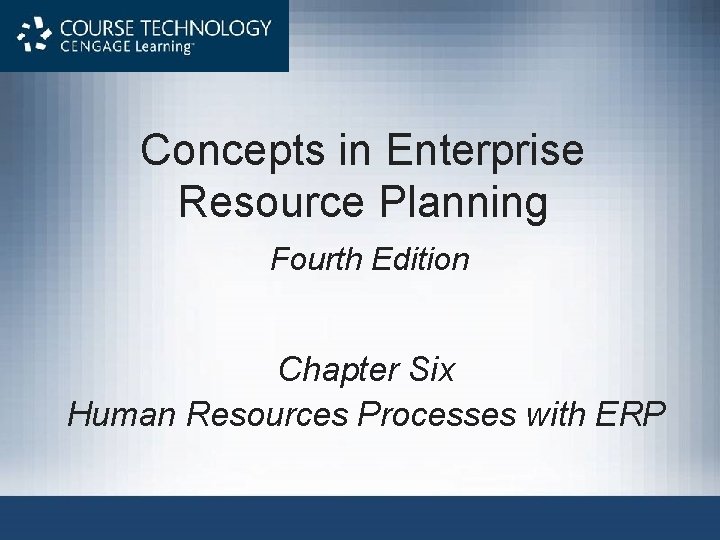 Concepts in Enterprise Resource Planning Fourth Edition Chapter Six Human Resources Processes with ERP