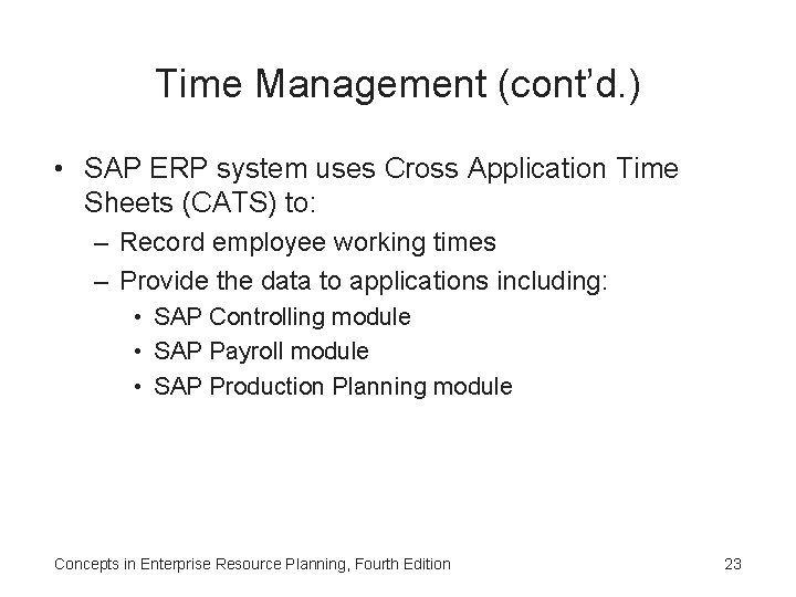 Time Management (cont’d. ) • SAP ERP system uses Cross Application Time Sheets (CATS)