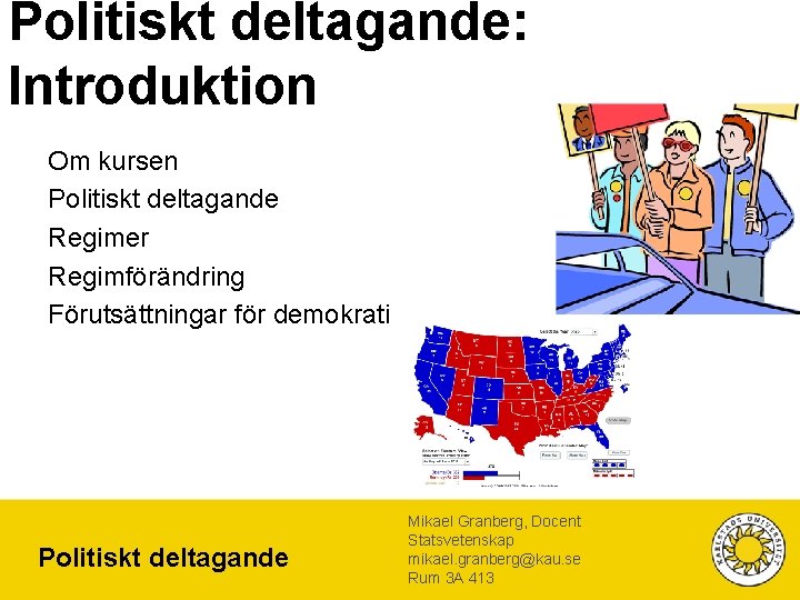 Politiskt deltagande: Introduktion Om kursen Politiskt deltagande Regimer Regimförändring Förutsättningar för demokrati Politiskt deltagande