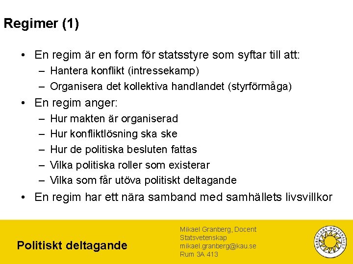 Regimer (1) • En regim är en form för statsstyre som syftar till att: