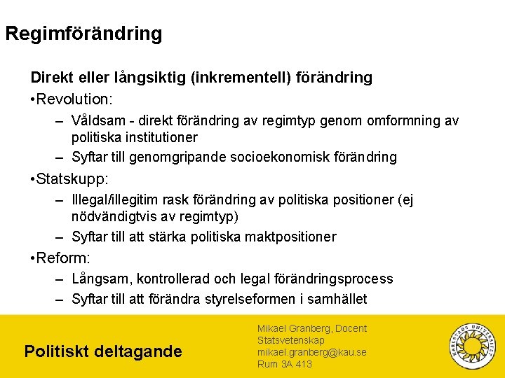 Regimförändring Direkt eller långsiktig (inkrementell) förändring • Revolution: – Våldsam - direkt förändring av