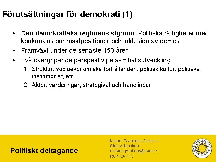 Förutsättningar för demokrati (1) • Den demokratiska regimens signum: Politiska rättigheter med konkurrens om