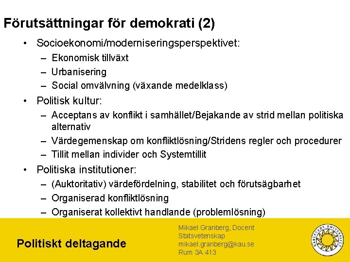 Förutsättningar för demokrati (2) • Socioekonomi/moderniseringsperspektivet: – Ekonomisk tillväxt – Urbanisering – Social omvälvning