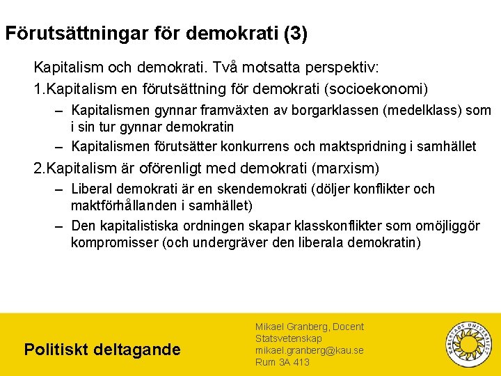 Förutsättningar för demokrati (3) Kapitalism och demokrati. Två motsatta perspektiv: 1. Kapitalism en förutsättning