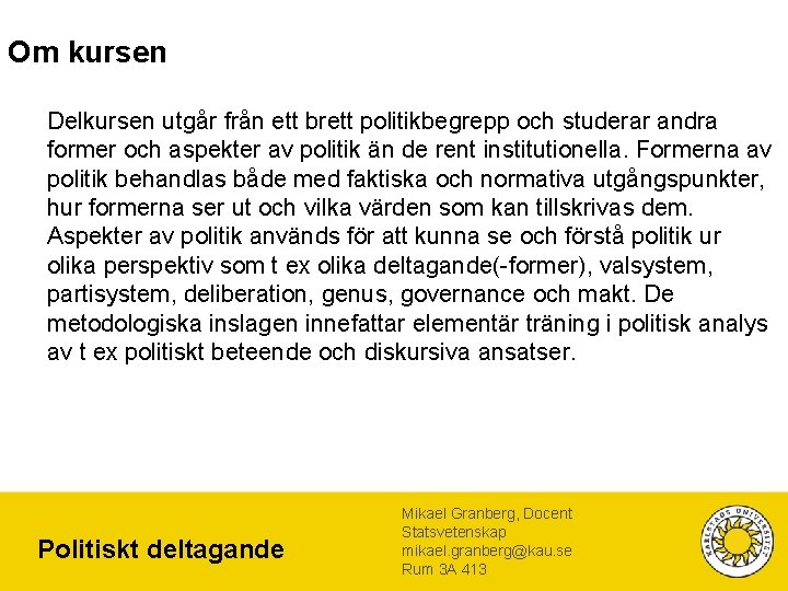 Om kursen Delkursen utgår från ett brett politikbegrepp och studerar andra former och aspekter