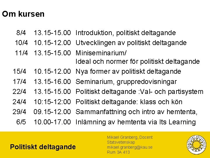 Om kursen 8/4 13. 15 -15. 00 Introduktion, politiskt deltagande 10/4 10. 15 -12.