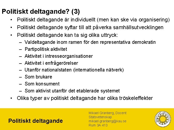 Politiskt deltagande? (3) • Politiskt deltagande är individuellt (men kan ske via organisering) •