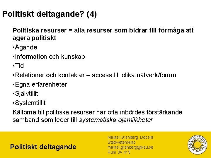 Politiskt deltagande? (4) Politiska resurser = alla resurser som bidrar till förmåga att agera