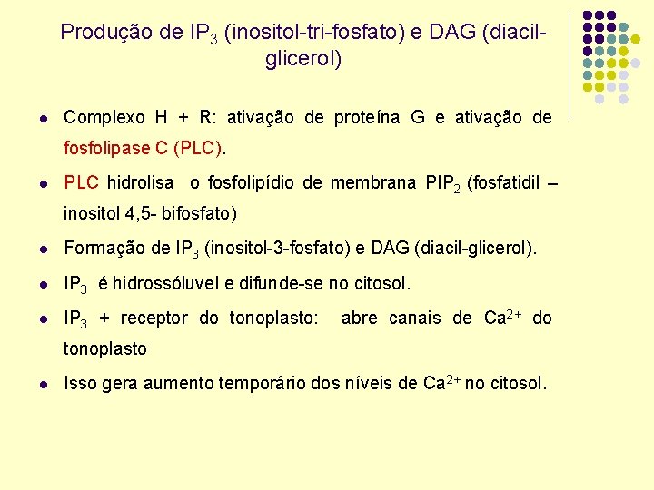 Produção de IP 3 (inositol-tri-fosfato) e DAG (diacilglicerol) l Complexo H + R: ativação
