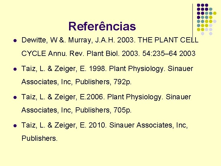 Referências l Dewitte, W &. Murray, J. A. H. 2003. THE PLANT CELL CYCLE