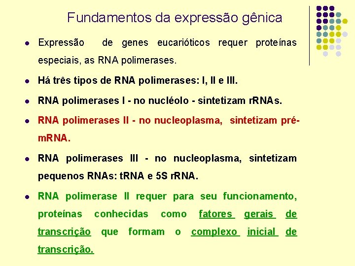 Fundamentos da expressão gênica l Expressão de genes eucarióticos requer proteínas especiais, as RNA