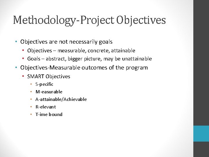 Methodology-Project Objectives • Objectives are not necessarily goals • Objectives – measurable, concrete, attainable