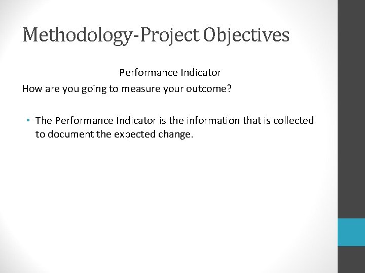 Methodology-Project Objectives Performance Indicator How are you going to measure your outcome? • The