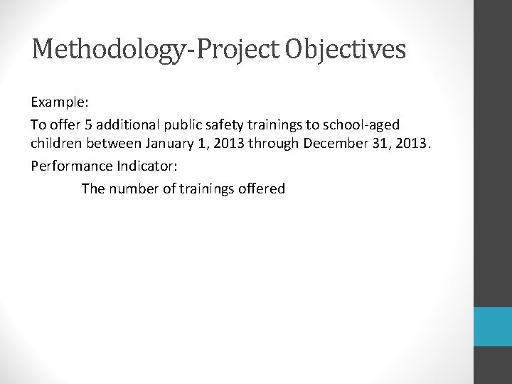 Methodology-Project Objectives Example: To offer 5 additional public safety trainings to school-aged children between