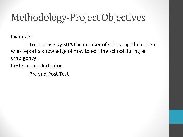 Methodology-Project Objectives Example: To increase by 30% the number of school-aged children who report