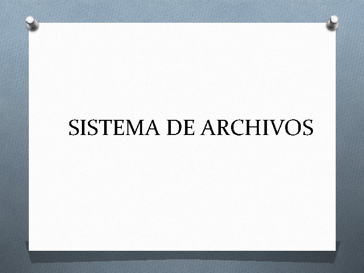 SISTEMA DE ARCHIVOS SISTEMA DE ARCHIVOS