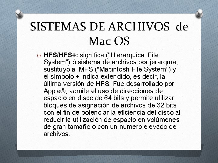 SISTEMAS DE ARCHIVOS de Mac OS O HFS/HFS+: significa ("Hierarquical File System") ó sistema SISTEMAS DE ARCHIVOS de Mac OS O HFS/HFS+: significa ("Hierarquical File System") ó sistema