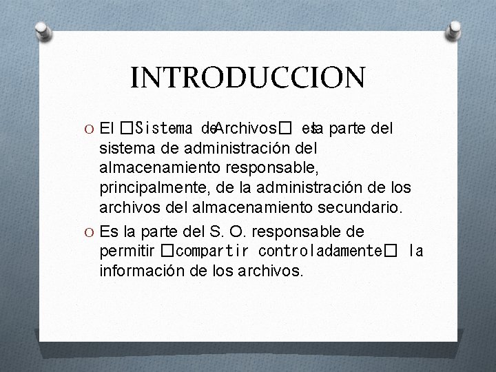 INTRODUCCION O El �Sistema de. Archivos� esla parte del sistema de administración del almacenamiento INTRODUCCION O El �Sistema de. Archivos� esla parte del sistema de administración del almacenamiento