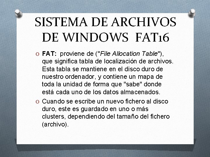 SISTEMA DE ARCHIVOS DE WINDOWS FAT 16 O FAT: proviene de ("File Allocation Table"), SISTEMA DE ARCHIVOS DE WINDOWS FAT 16 O FAT: proviene de ("File Allocation Table"),