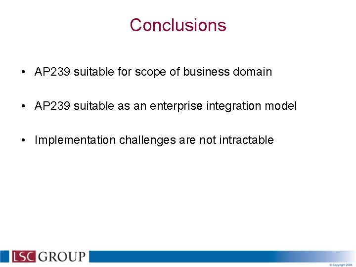 Conclusions • AP 239 suitable for scope of business domain • AP 239 suitable