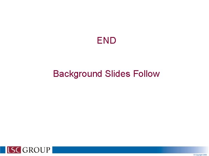 END Background Slides Follow 