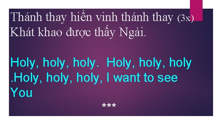 Thánh thay hiển vinh thánh thay (3 x) Khát khao được thấy Ngài. Holy,